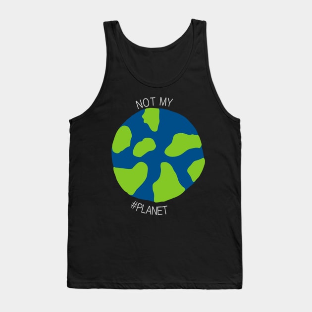 Not my #planet Tank Top by Dataskrekk Mediekontor